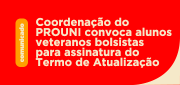 Coordenação do PROUNI convoca alunos veteranos bolsistas para assinatura do Termo de Atualização