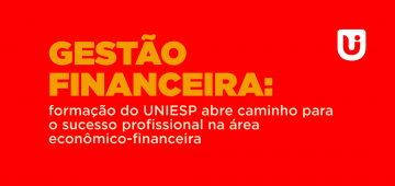 Gestão Financeira: formação do UNIESP abre caminho para o sucesso profissional na área econômico-financeira